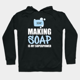 Soap Maker - Making soap is my superpower w Hoodie